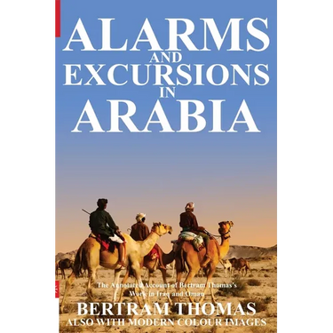Alarms and Excursions in Arabia: The Life and Works of Bertram Thomas in Early 20th Century Iraq and Oman.