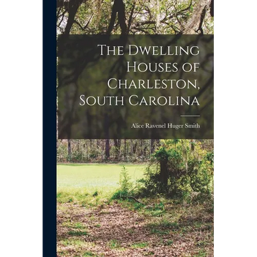 The Dwelling Houses of Charleston, South Carolina