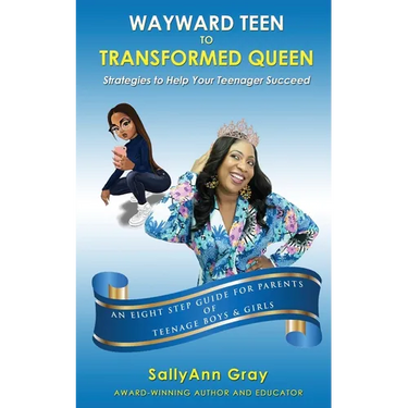 Wayward Teen To Transformed Queen: Strategies To Help Your Teenager Succeed