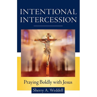 Intentional Intercession: Praying Boldly with Jesus