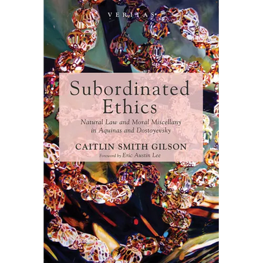 Subordinated Ethics: Natural Law and Moral Miscellany in Aquinas and Dostoyevsky