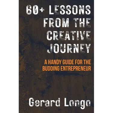 60+ Lessons from the Creative Journey: A Handy Guide for the Budding Entrepreneur