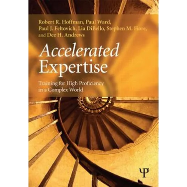 Accelerated Expertise: Training for High Proficiency in a Complex World