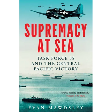 Supremacy at Sea: Task Force 58 and the Central Pacific Victory