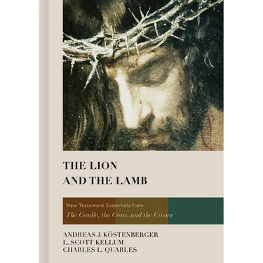 The Lion and the Lamb: New Testament Essentials from the Cradle, the Cross, and the Crown