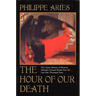 The Hour of Our Death: The Classic History of Western Attitudes Toward Death Over the Last One Thousandyears
