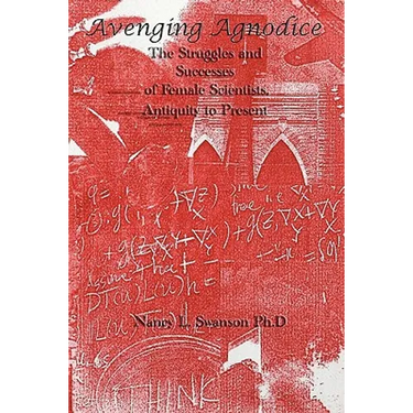 Avenging Agnodice: The Struggles and Successes of Female Scientists, Antiquity to Present