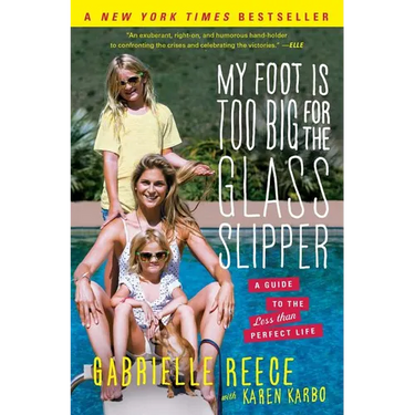 My Foot Is Too Big for the Glass Slipper: A Guide to the Less Than Perfect Life