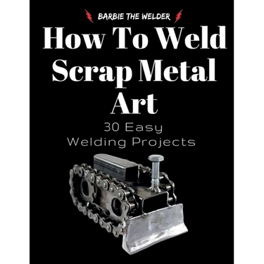 How To Weld Scrap Metal Art: 30 Easy Welding Projects
