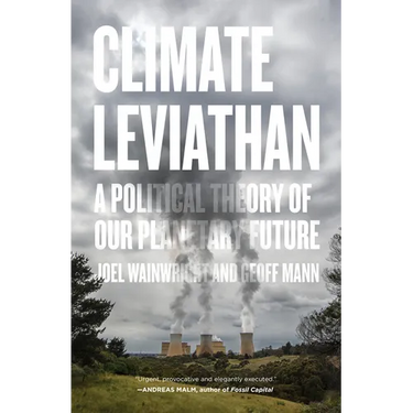 Climate Leviathan: A Political Theory of Our Planetary Future