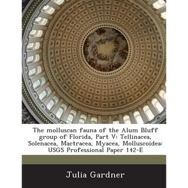 The molluscan fauna of the Alum Bluff group of Florida, Part V: Tellinacea, Solenacea, Mactracea, Myacea, Molluscoidea: USGS Professional Paper 142-E