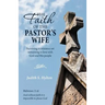 The Faith of the Pastor's Wife: Surviving in Ministry Yet Remaining in Love with God and His People