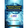 Authentic Personal Brand Coaching: Entrepreneurial Leadership Brand Coaching for Sustainable High Performance