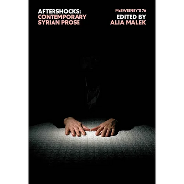McSweeney's Issue 76 (McSweeney's Quarterly Concern): Aftershocks (Syrian Fiction)