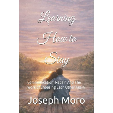 Learning to Stay: Communication, Repair, And The work of Choosing Each Other Again