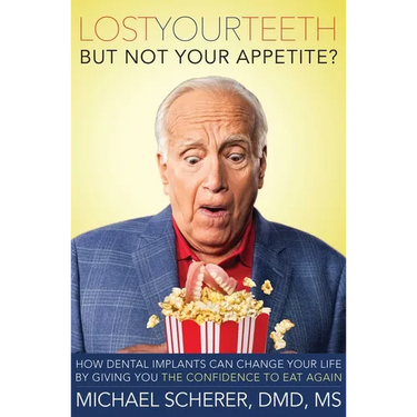 Lost Your Teeth But Not Your Appetite?: How Dental Implants Can Change Your Life by Giving You the Confidence to Eat Again