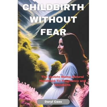 Childbirth Without Fear: The Update Mama Natural Handbook To Pregnancy and Childbirth