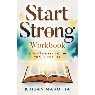 Start Strong Workbook: A New Believer's Guide to Christianity