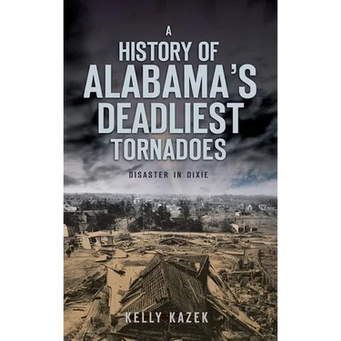 A History of Alabama's Deadliest Tornadoes: Disaster in Dixie