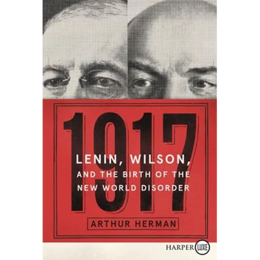 1917: Lenin, Wilson, and the Birth of the New World Disorder