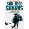 The Ultimate San Jose Sharks Trivia Book: A Collection of Amazing Trivia Quizzes and Fun Facts for Die-Hard Sharks Fans!