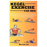 Kegel Exercise for Men: Daily Kegel Exercise Routines For Beginners: Strengthen Pelvic Floor Muscles And Elevate Your Sexual Wellness Step By Step