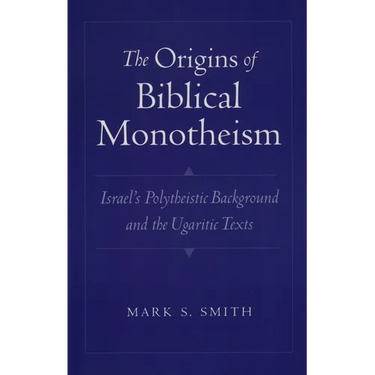 The Origins of Biblical Monotheism: Israel's Polytheistic Background and the Ugaritic Texts