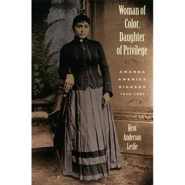 Woman of Color, Daughter of Privlege: Amanda America Dickson, 1849-1893