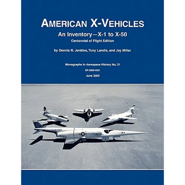 American X-Vehicles: An Inventory- X-1 to X-50. NASA Monograph in Aerospace History, No. 31, 2003 (SP-2003-4531)