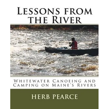 Lessons from the River: What I've learned from whitewater canoeing and camping on Maine's rivers