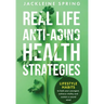 Real Life Anti-Aging Health Strategies: Lifestyle Habits to look your youngest, achieve vitality, and sustain a sound mind