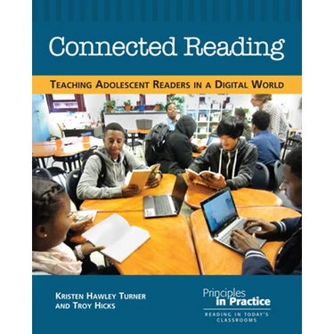 Connected Reading: Teaching Adolescent Readers in a Digital World