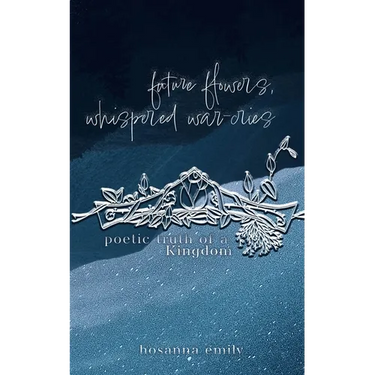 future flowers, whispered war-cries: poetic truth of a Kingdom