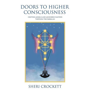 Doors to Higher Consciousness: Meeting Angels and Ascended Masters through the Qabalah