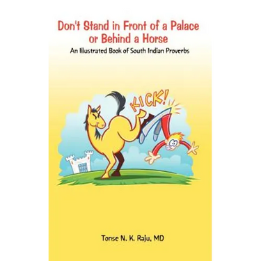 Don't Stand in Front of a Palace or Behind a Horse: An Illustrated Book of South Indian Proverbs