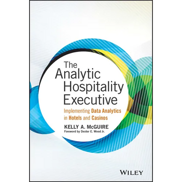 The Analytic Hospitality Executive: Implementing Data Analytics in Hotels and Casinos