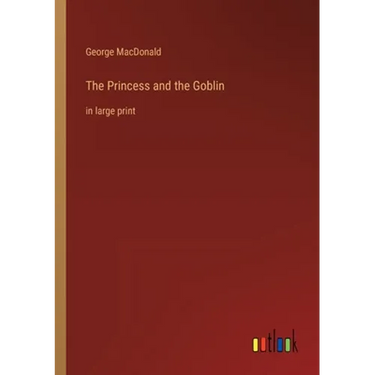 The Princess and the Goblin: in large print