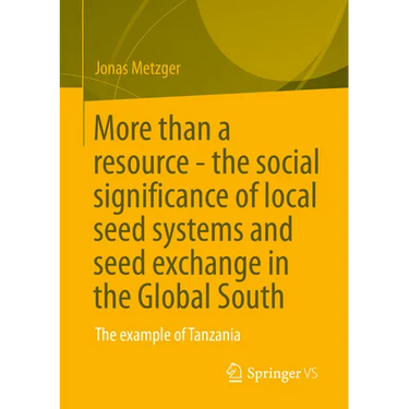 More Than a Resource - The Social Significance of Local Seed Systems and Seed Exchange in the Global South: The Example of Tanzania