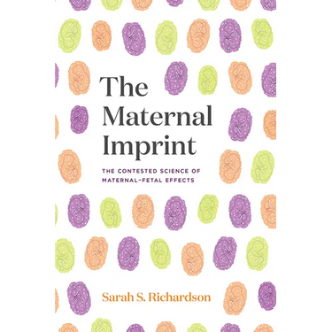 The Maternal Imprint: The Contested Science of Maternal-Fetal Effects