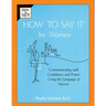 How To Say It for Women: Communicating with Confidence and Power Using the Language of Success