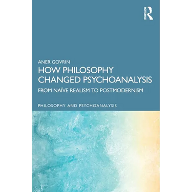 How Philosophy Changed Psychoanalysis: From Naïve Realism to Postmodernism