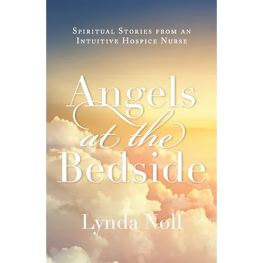 Angels at the Bedside: Spiritual Stories from an Intuitive Hospice Nurse