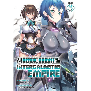 I'm the Heroic Knight of an Intergalactic Empire! (Light Novel) Vol. 3