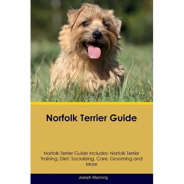 Norfolk Terrier Guide Norfolk Terrier Guide Includes: Norfolk Terrier Training, Diet, Socializing, Care, Grooming, Breeding and More