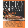 Keto Copycat Recipes: Replicate Over 300 Best Dishes From Your Favorite Restaurants At Home With This Ketogenic Cookbook!