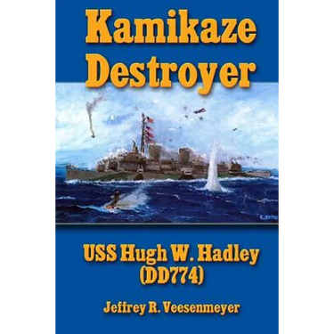 Kamikaze Destroyer: The USS Hugh W. Hadley (DD774)