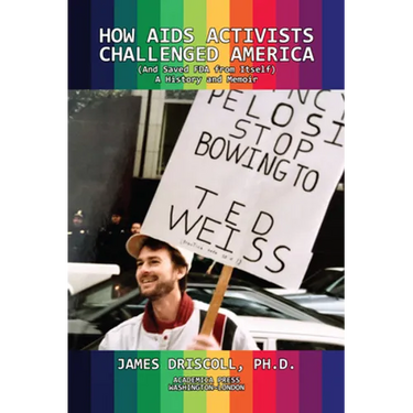 How AIDS Activists Challenged America and Saved the FDA from Itself