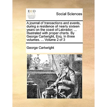 A journal of transactions and events, during a residence of nearly sixteen years on the coast of Labrador; ... Illustrated with proper charts. By Geor