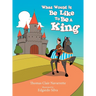 What Would It Be Like to Be a King