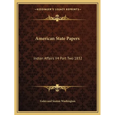 American State Papers: Indian Affairs V4 Part Two 1832